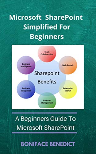 Microsoft SharePoint Simplified For Beginners: A Beginners Guide to Microsoft SharePoint