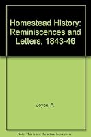 A Homestead History - being the Reminiscences and Letters of Alfred Joyce of Plaistow and Norwood, Port Philip 1843 - 1864 0195501438 Book Cover