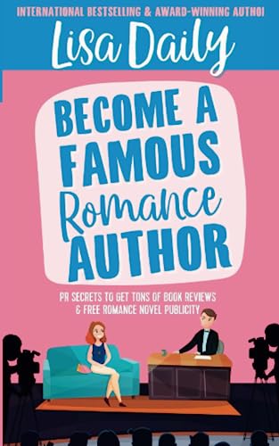 Become a Famous Romance Author: PR Secrets to Get Tons of Book Reviews & Free Romance Novel Publicity (Bestselling Romance Writing Guides Series)