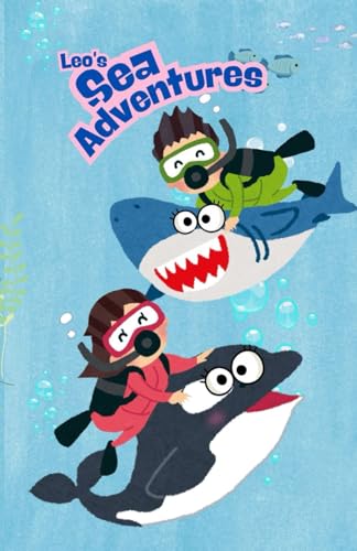 LEO'S SEA ADVENTURES: Dive into the dazzling depths of the ocean's magical realm! (Leo's adventures)