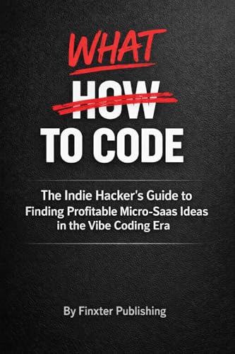 What to Code: The Indie Hacker's Guide to Finding Profitable