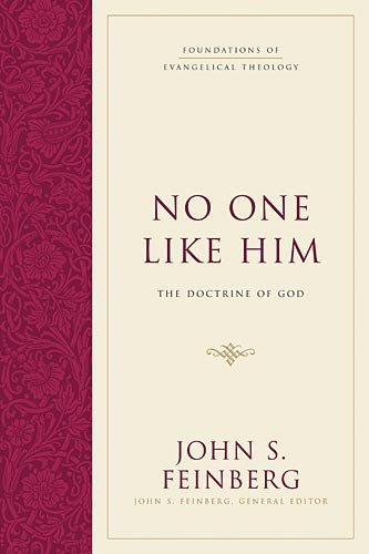 No One Like Him: The Doctrine of God (Foundations of Evangelical Theology)
