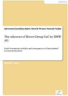 The takeover of Rover Group Ltd. by BMW AG: Goals, investments, mistakes and consequences of international investment decisions by Johannes-Cornelius Adari (2002-01-01)
