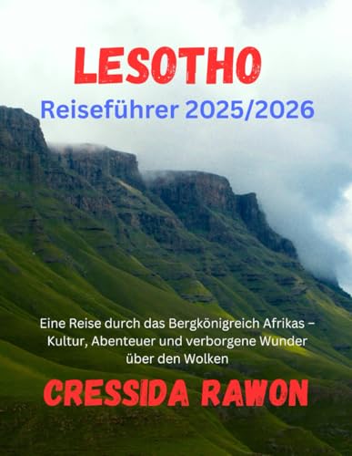 Lesotho-Reiseführer 2025/2026: Eine Reise durch das Bergkönigreich Afrikas – Kultur, Abenteuer und verborgene Wunder über den Wolken