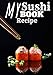 My sushi recipe book: Sushi and Japanese journal to complete: Write your own recipes in this 100-page large size book. Your best and essential recipes ... Makis, and others from Japan. Sushi log book