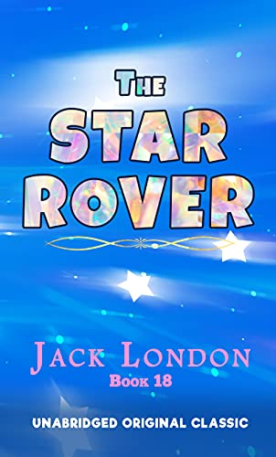 THE STAR ROVER: UNABRIDGED AND ANNOTATED ORIGINAL CLASSIC