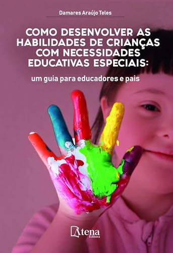 Como desenvolver as habilidades de crianças com necessidades educativas especiais: um guia para educadores e pais