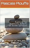 Explorer les Symboles deReiki Un Guide Spirituel: un voyage au cœur des symboles Pascale Plouffe Maître Reiki (French Edition)