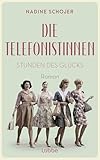 Die Telefonistinnen - Stunden des Glücks: Roman (Die Telefonistinnen-Saga 1)