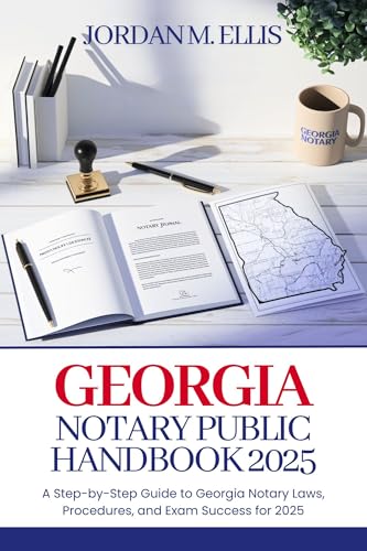 Georgia Notary Public Handbook 2025: A Step-by-Step Guide to Georgia Notary Laws, Procedures, and Exam Success for 2025