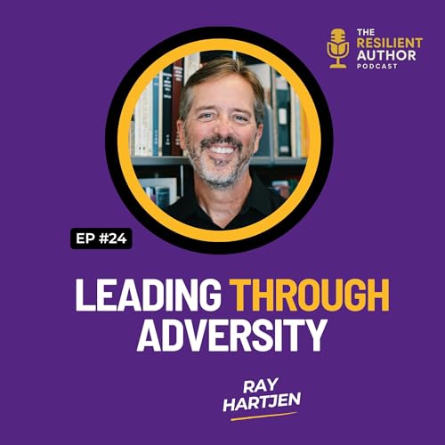 Leading Through Adversity with Ray Hartjen
