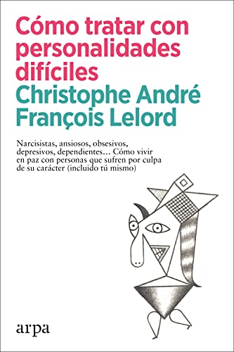 Cover of Cómo tratar con personalidades difíciles: Narcisistas, ansiosos, obsesivos, depresivos, dependientes… Cómo vivir en paz con personas que sufren por culpa ... (incluido tú mismo) (Spanish Edition)