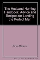 The Husband-Hunting Handbook: Advice and Recipes for Landing the Perfect Man 1881548937 Book Cover