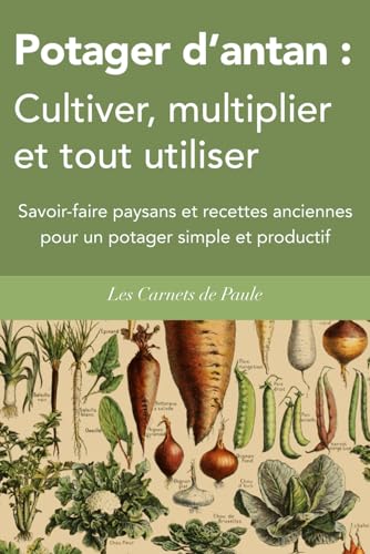 Potager d’antan : Cultiver...