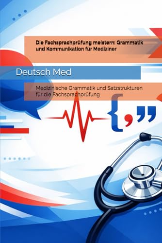 Die Fachsprachprüfung meistern: Grammatik und Kommunikation für Mediziner: Medizinische Grammatik und Satzstrukturen für die Fachsprachprüfung