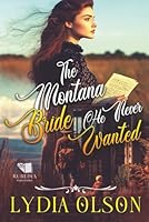 The Montana Bride He Never Wanted: A Western Historical Romance Book B0FS1YYGH2 Book Cover