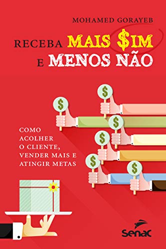 Receba mais sim e menos não: Como acolher o cliente, vender mais ...