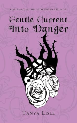 Gentle Current Into Danger: The Looking Glass Saga: Book 8
