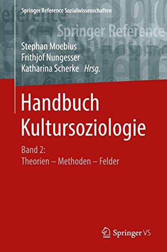 Handbuch Kultursoziologie: Band 2: Theorien – Methoden – Felder (Springer Reference Sozialwissenschaften) (German Edition)