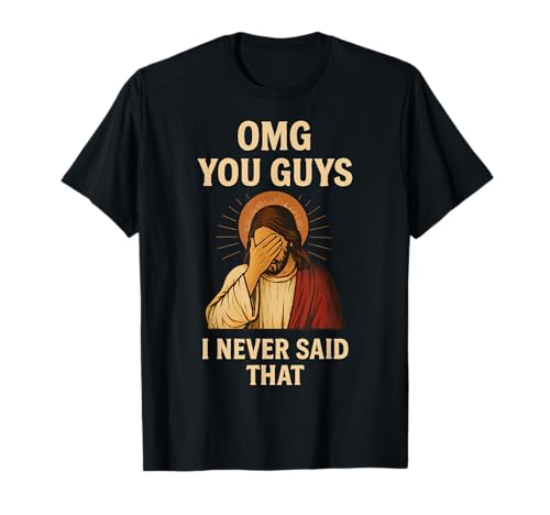 OMG You Guys I Never Said That Jesus T-Shirt