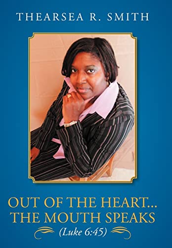 Out of the Heart...The Mouth Speaks (Luke 6: 45)
