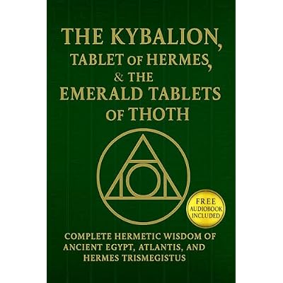 The Kybalion, The Tablet of Hermes, & The Emerald Tablets of Thoth