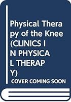 Physical Therapy of the Knee (Clinics in Physical Therapy) 0443089167 Book Cover