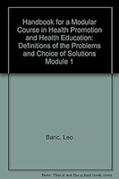 Handbook for a Modular Course in Health Promotion and Health Education: Definitions of the Problems and Choice of Solutions Module 1 095169734X Book Cover