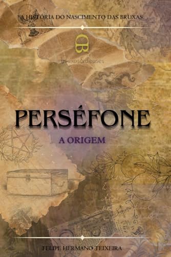 PERSÉFONE: A ORIGEM (Bruxos e Deuses)