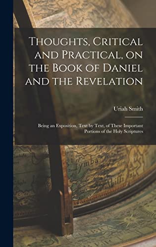Thoughts, Critical and Practical, on the Book of Daniel and the Revelation: Being an Exposition, Text by Text, of These Important Portions of the Holy Scriptures