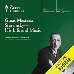 Great Masters: Stravinsky - His Life and Music Audiolibro Por Robert Greenberg, The Great Courses arte de portada