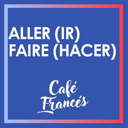 E35. Aller & faire (ir & hacer) ~ Aprende franc&eacute;s!