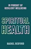 Spiritual Health: In Pursuit of Resilient Wellbeing