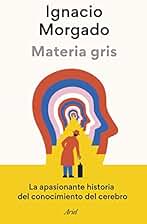 Materia gris: La apasionante historia del conocimiento del cerebro (Ariel)