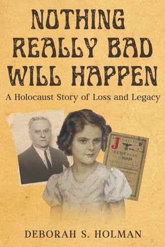 Nothing Really Bad Will Happen: A Holocaust Story of Loss and Legacy