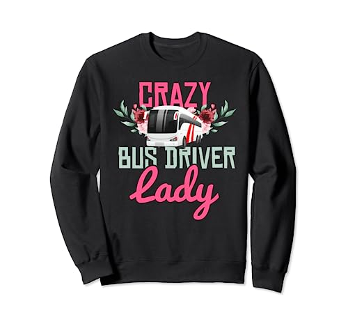 Bus Driver Shirt Funny Crazy Bus Driver Lady Bus Driver Gift Sweatshirt