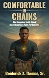 Comfortable In Chains: The Unspoken Truth About Black America's Fight For Equality