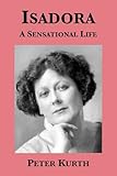 Isadora: A Sensational Life