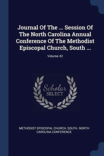 Journal Of The ... Session Of The North Carolina Annual Conference Of The Methodist Episcopal Church, South ...; Volume 42