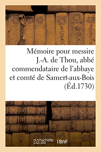 Mémoire pour messire J.-A. de Thou, abbé commendataire de l'abbaye et comté de Samert-aux-Bois: appelant, contre monsieur le procureur général (French Edition)