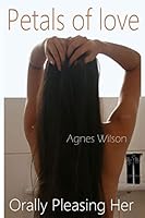 Petals of Love Orally Pleasing Her 1511726261 Book Cover