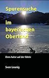  Spurensuche im bayerischen Oberland: Dem Autor auf der Fährte