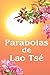 ParÃ¡bolas de Lao TsÃ© (Spanish Edition)
