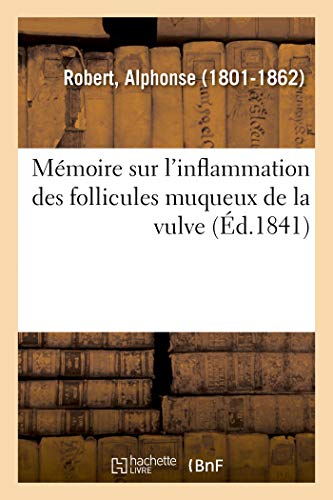 Mémoire sur l'inflammation des follicules muqueux de la vulve: Académie de médecine, 2 septembre 1840 (French Edition)