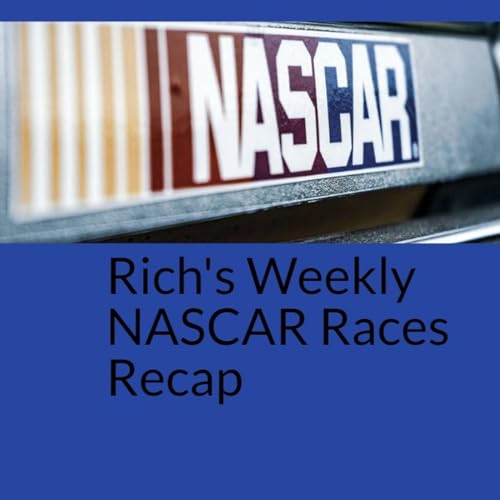 Episode 264 - Rich's Weekly NASCAR Recap