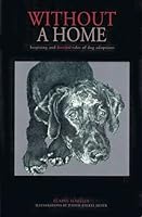 Without A Home - Inspiring and Heartfelt Tales of Dog Adoptions 0980086701 Book Cover