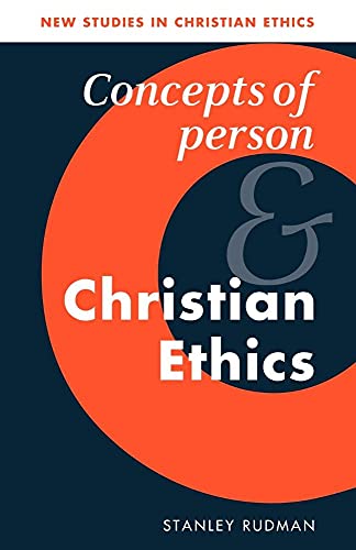 Concepts of Person and Christian Ethics (New Studies in Christian Ethics, Series 11)