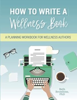 Paperback How to Write a Wellness Book: A Planning Workbook for Wellness Authors Book