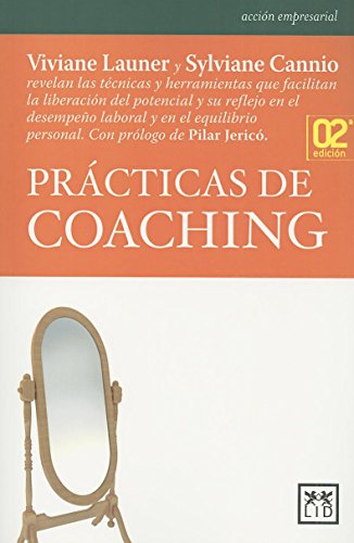 Prácticas de Coaching: Viviane Launer y Sylviane Cannio revelan las técnicas y herramientas que facilitan la liberación del potencial y su reflejo ... (Acción empresarial) (Spanish Edition)