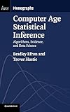 Computer Age Statistical Inference: Algorithms, Evidence, and Data Science (Institute of Mathematical Statistics Monographs)
